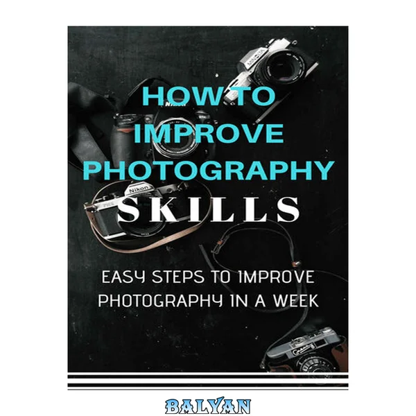 How to Improve Photography Skills: Easy Steps to Improve Photography in a Week