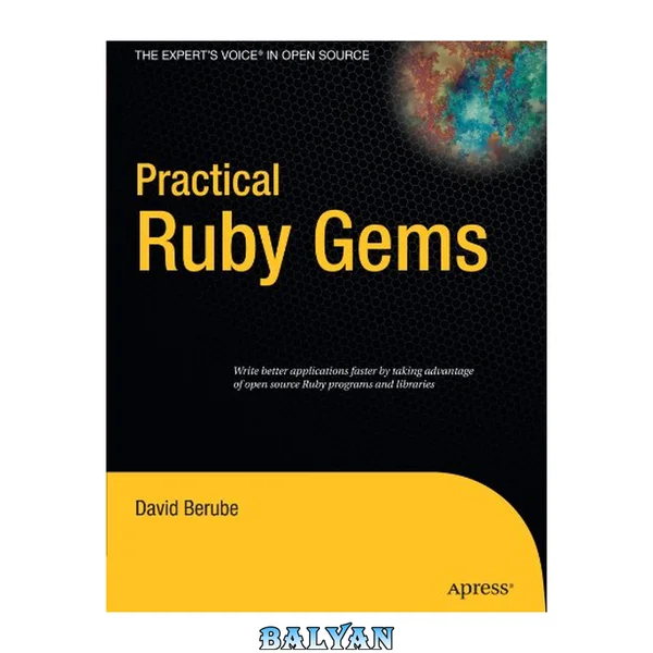 Practical Ruby Gems : [write better applications faster by talking advantage of open source Ruby programs and libraries