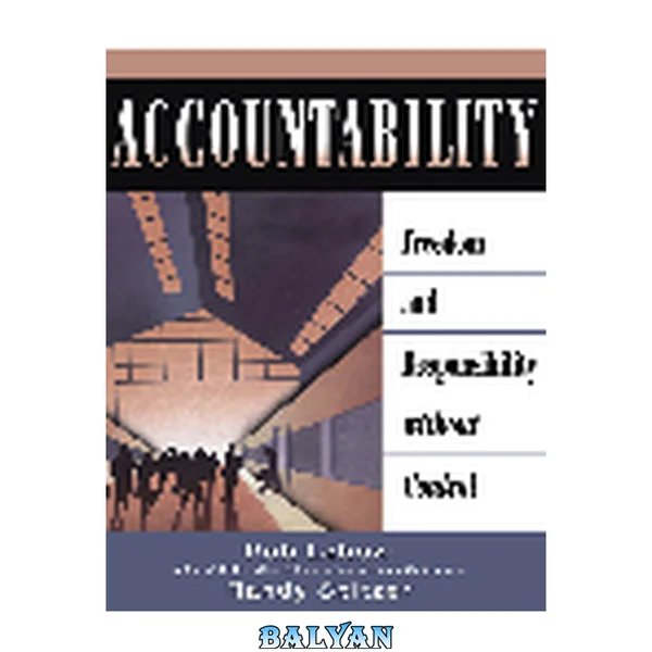 Accountability : Freedom and Responsibility Without Control
