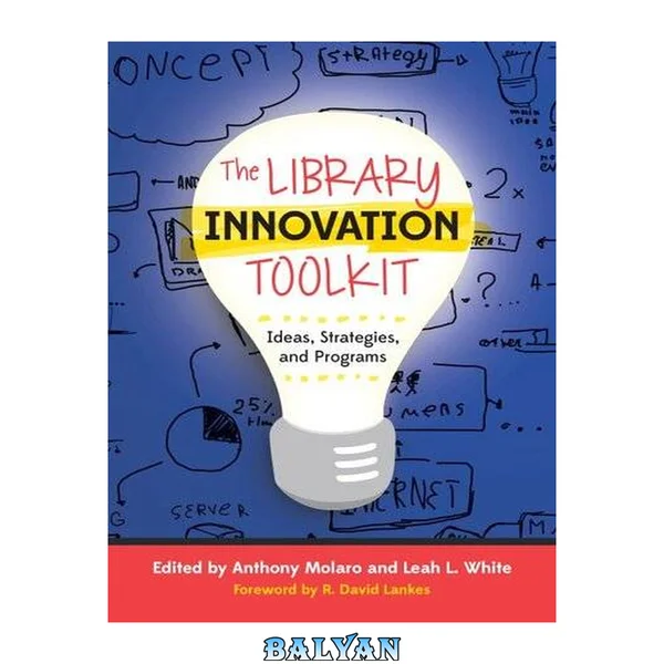 The Library Innovation Toolkit : Ideas, Strategies, and Programs