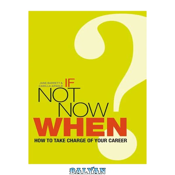If Not Now, When? : How to Take Charge of Your Career