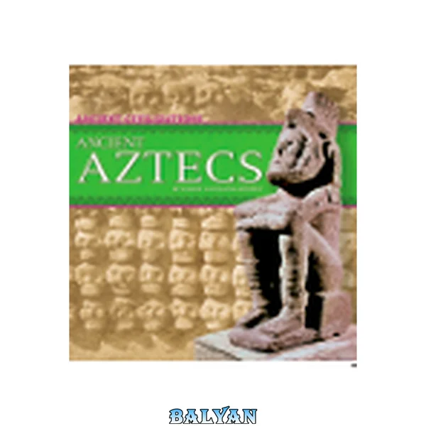 Ancient Aztecs (Ancient Civilizations)