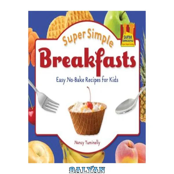 Super Simple Breakfasts: Easy No-Bake Recipes for Kids: Easy No-Bake Recipes for Kids (Super Simple Cooking)