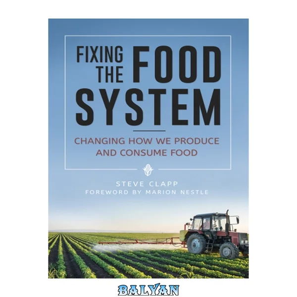 Fixing the Food System: Changing How We Produce and Consume Food: Changing How We Produce and Consume Food