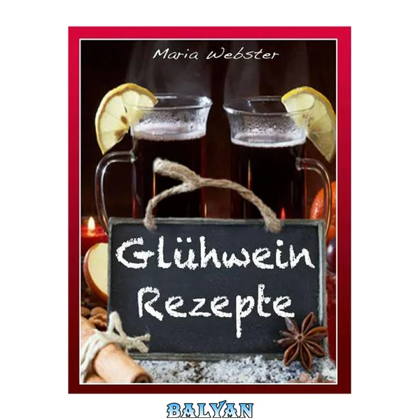 Gluehweinrezepte (einfach, schnell, lecker)