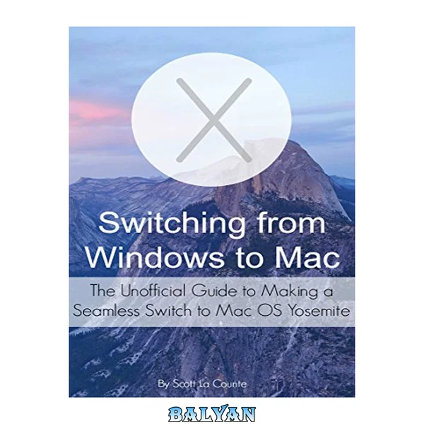 Switching from Windows to Mac: The Unofficial Guide to Making a Seamless Switch to Mac OS Yosemite