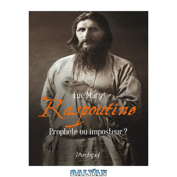 Raspoutine, prophète ou imposteur ?