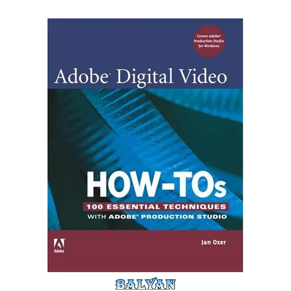 Adobe Digital Video How-Tos: 100 Essential Techniques with Adobe Production Studio (How-Tos)