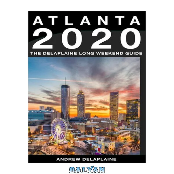 Atlanta : The delaplaine 2020 long weekend guide