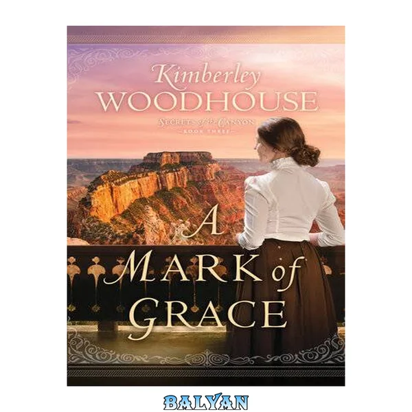 A Mark of Grace (Secrets of the Canyon Book #3)