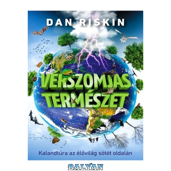 Vérszomjas természet. Kalandtúra az élő világ sötét oldalán
