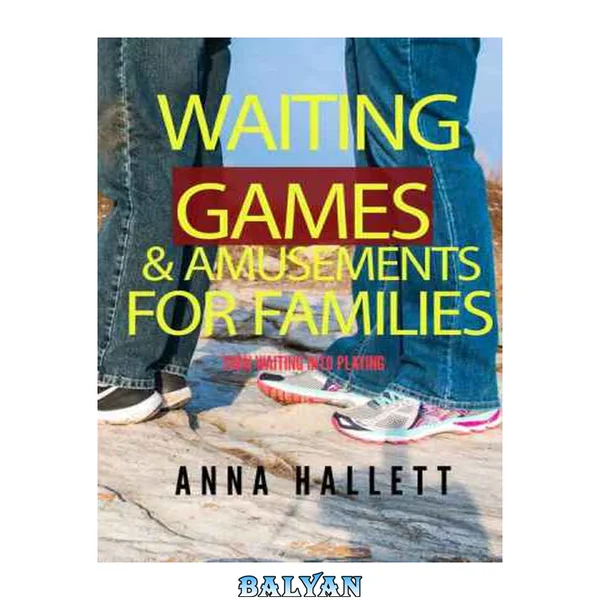 Waiting Games and Amusements for Families: Turn waiting time into playing time!