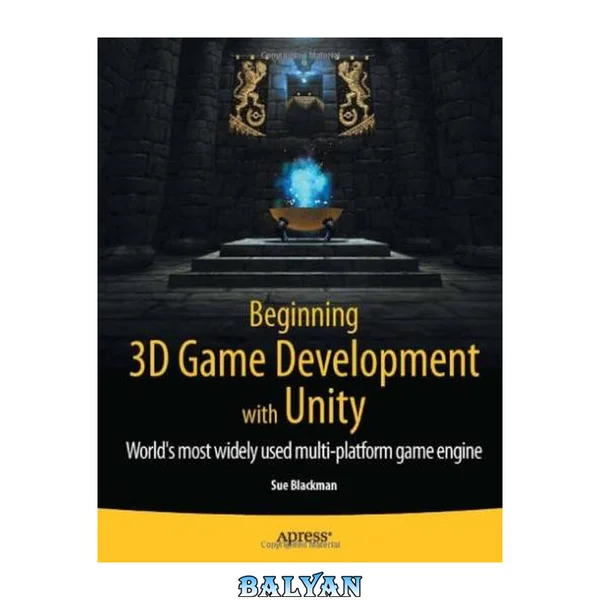 Beginning 3D Game Development with Unity : All-in-one, Multi-platform Game Development