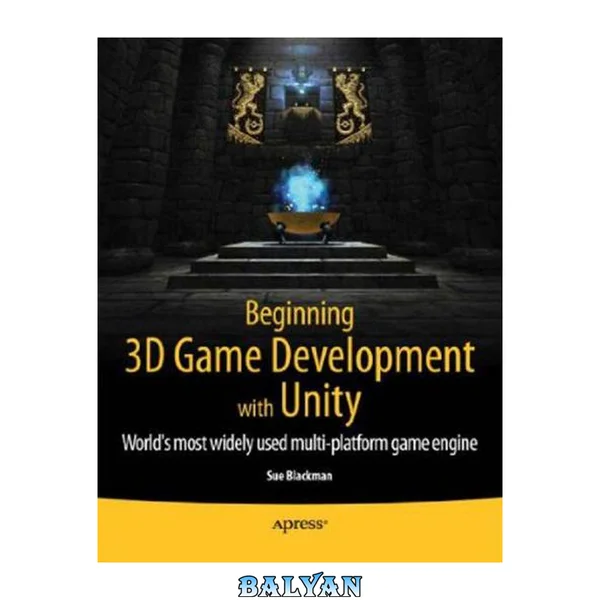 Beginning 3D game development with Unity the world's most widely used multi-platform game engine. - Includes index