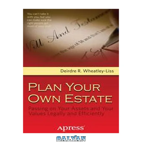 Plan Your Own Estate : Passing on Your Assets and Your Values Legally and Efficiently