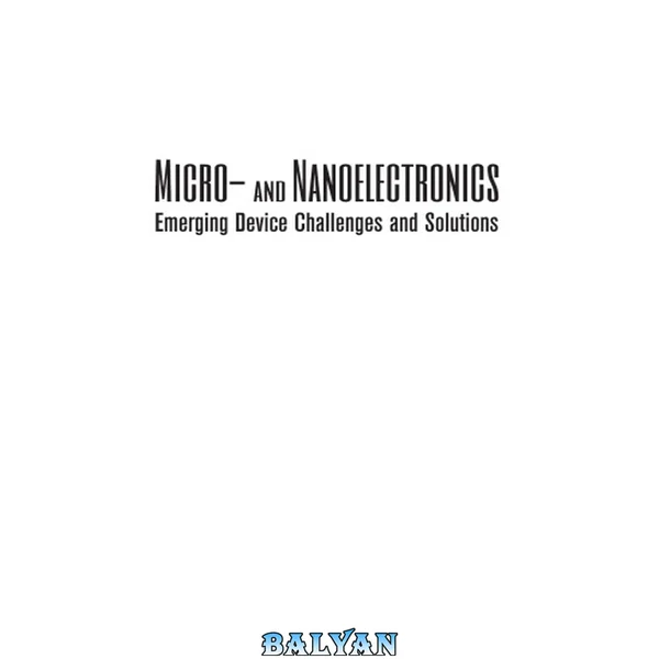 Micro- and Nanoelectronics: Emerging Device Challenges and Solutions (Devices, Circuits, and Systems Book 35)