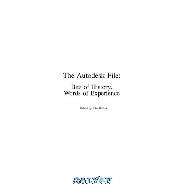 The Autodesk File: Bits of History, Words of Experience