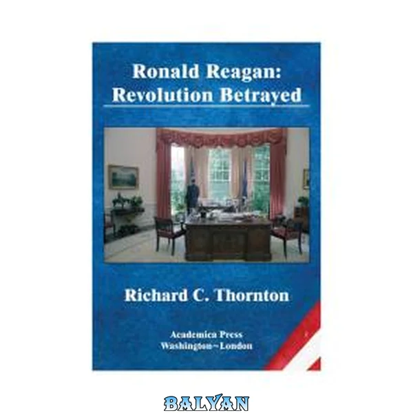 Ronald Reagan : Revolution Betrayed (St. James’s Studies In World Affairs)