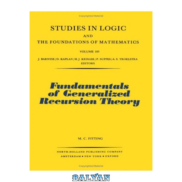 Fundamentals of Generalized Recursion Theory (STUDIES IN LOGIC AND THE FOUNDATIONS OF MATHEMATICS)