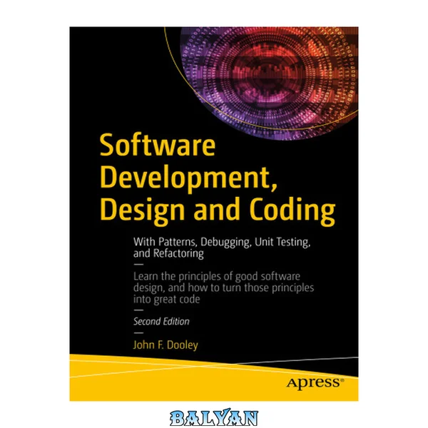 Software Development, Design and Coding: With Patterns, Debugging, Unit Testing, and Refactoring, 2nd Edition