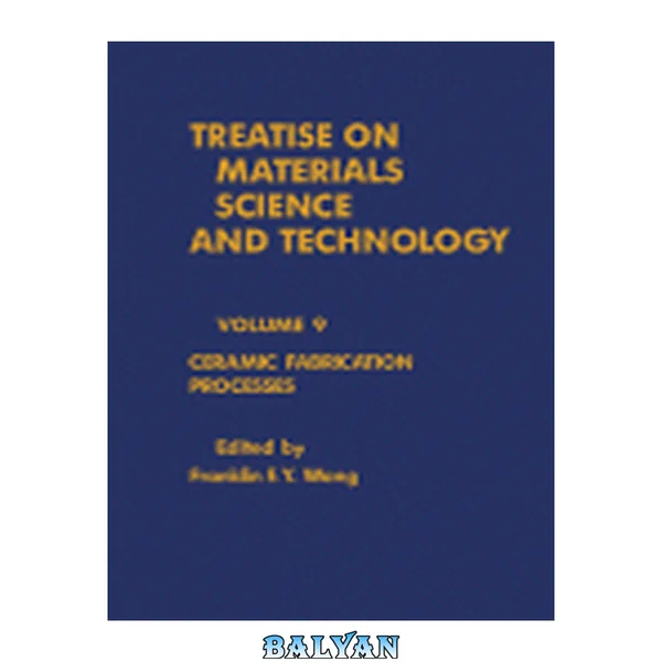Ceramic Fabrication Processes : Treatise on Materials Science and Technology, Vol. 9