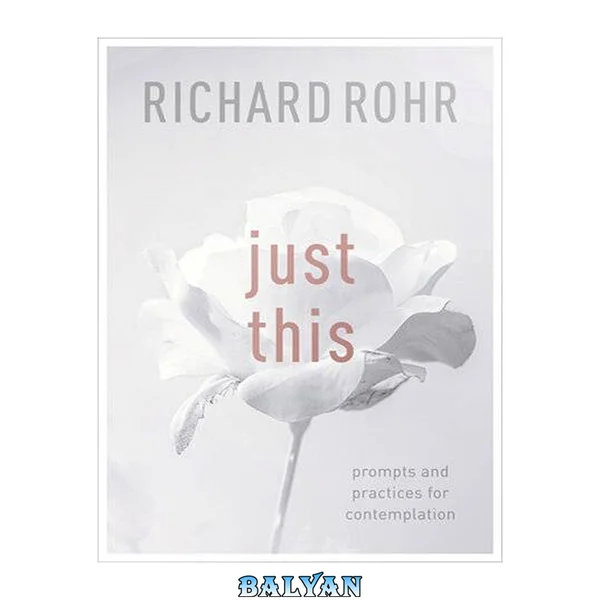 Just This : Prompts And Practices For Contemplation