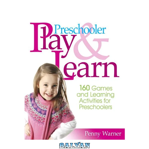 Preschool Play and Learn : 150 Fun Games and Learning Activities for Preschoolers from Three to Six Years
