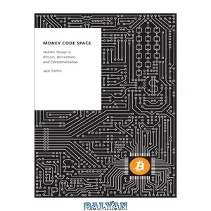 جلد Money Code Space: Hidden Power in Bitcoin, Blockchain, and Decentralisation (OXFORD STUDIES DIGITAL POLITICS SERIES)