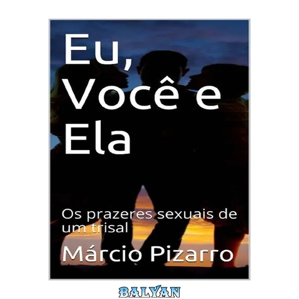 Eu, Você e Ela: Os prazeres sexuais de um trisal