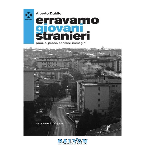 Erravamo giovani stranieri : poesie, prose, canzoni, immagini