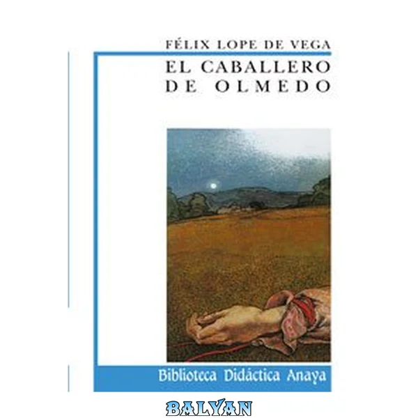 El caballero de Olmedo (CLÁSICOS - Biblioteca Didáctica Anaya) (Spanish Edition)