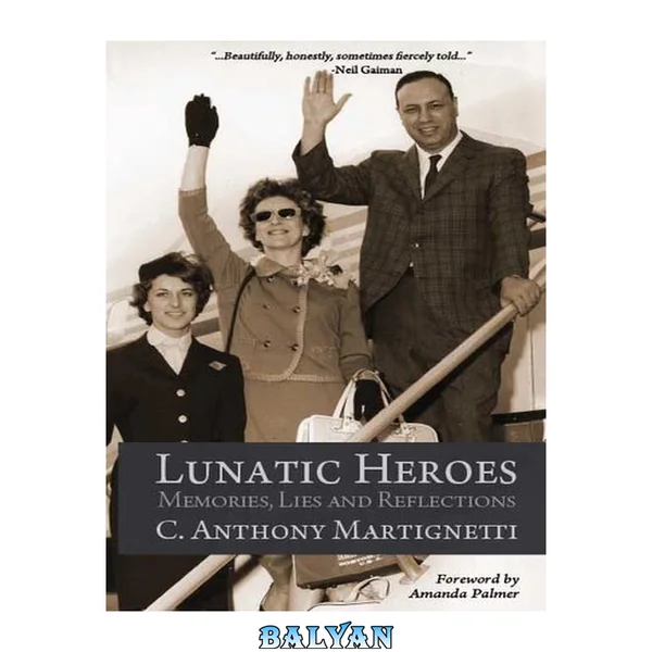Lunatic Heroes: Memories, Lies and Reflections
