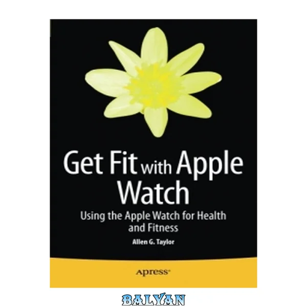 Get Fit with Apple Watch : Using the Apple Watch for Health and Fitness
