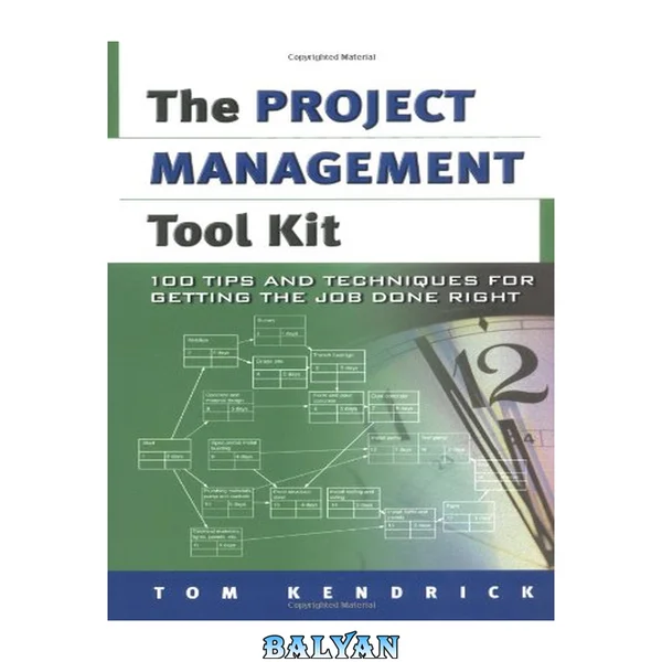 Project Management Tool Kit, The: 100 Tips and Techniques for Getting the Job Done Right