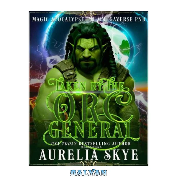 Taken By The Orc General: Magic Apocalypse MF Omegaverse PNR
