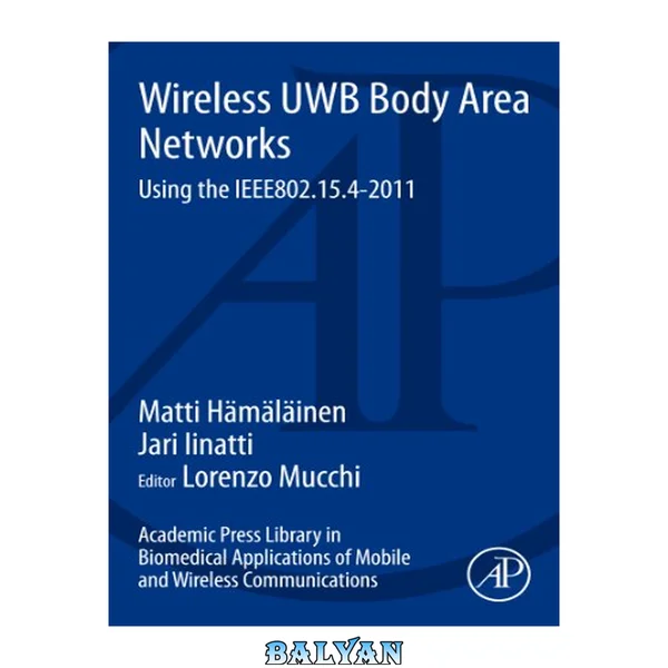 Academic Press Library in Biomedical Applications of Mobile and Wireless Communications: Wireless UWB Body Area Networks : Using the IEEE802.15.4-2011