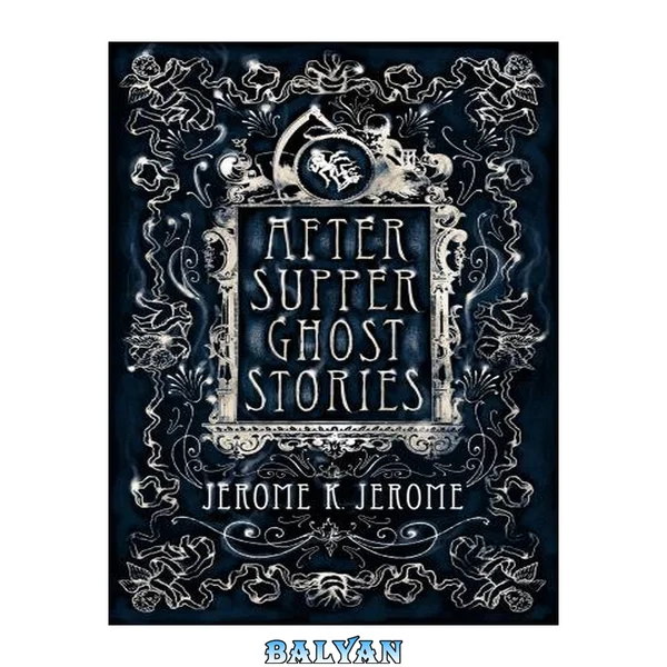 After-Supper Ghost Stories and Other Tales (Alma Classics)