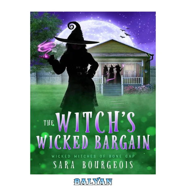 The Witch's Wicked Bargain (Wicked Witches of Bone Gap Book 3)