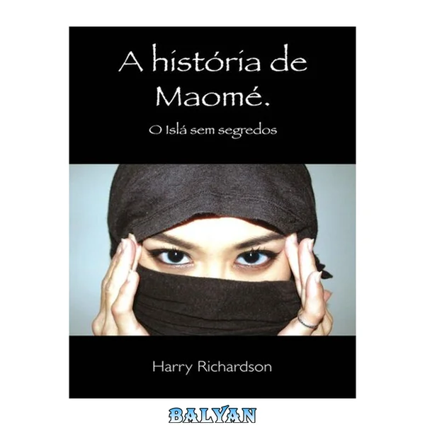 A História de Maomé - O Islã sem segredos
