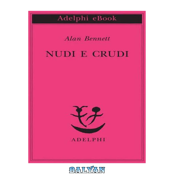 NUDI E CRUDI - ALAN BENNETT