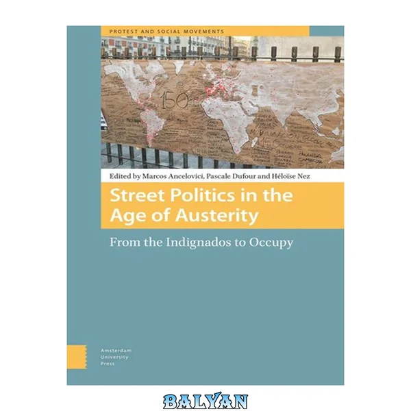 Street Politics in the Age of Austerity : From the Indignados to Occupy From the Indignados to Occupy