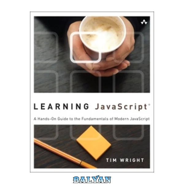 Learning JavaScript : A Hands-On Guide to the Fundamentals of Modern JavaScript