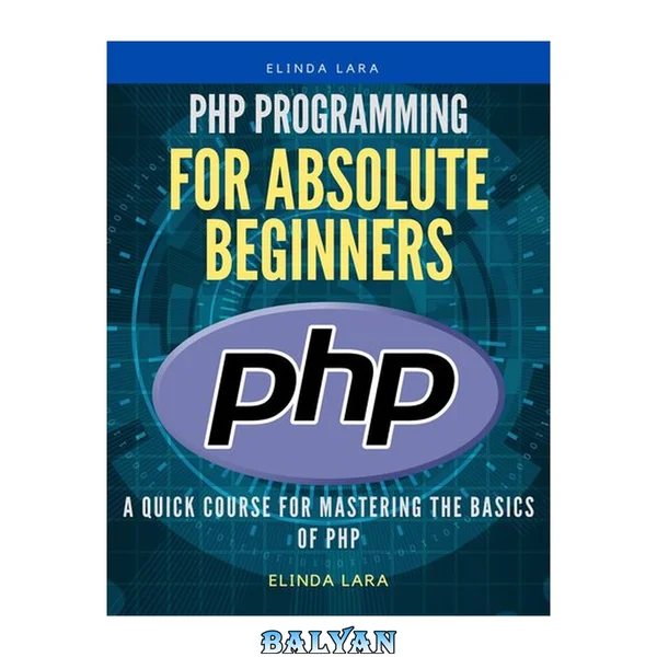 php Programming for absolute beginners: A Quick Course for Mastering the Basics of php