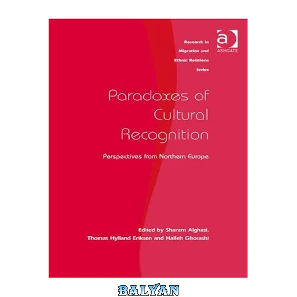 Paradoxes of Cultural Recognition: Perspectives from Northern Europe (Research in Migration and Ethnic Relations)