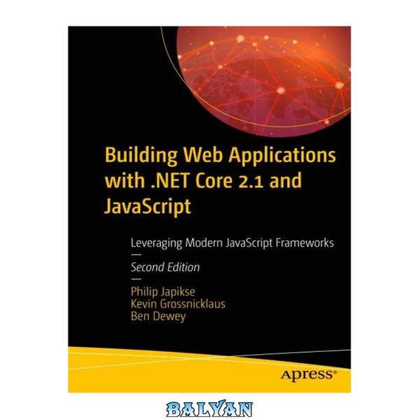 Building Web Applications with .NET Core 2.1 and JavaScript : Leveraging Modern JavaScript Frameworks