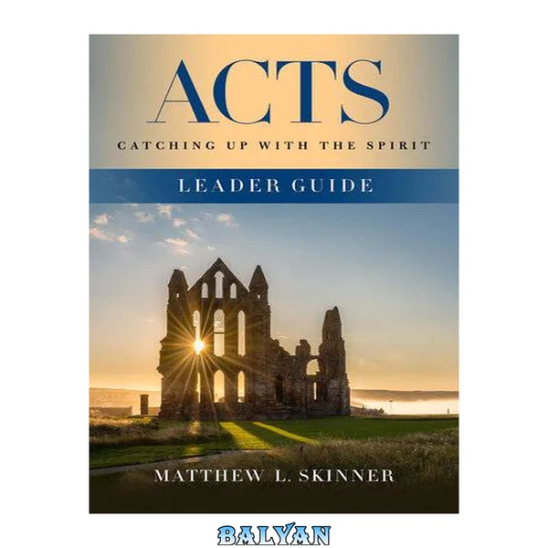 ACTS LEADER GUIDE : catching up with the spirit;catching up with the spirit