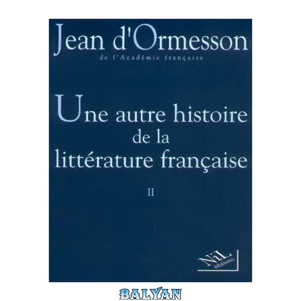 Une autre histoire de la littérature française: Tome II