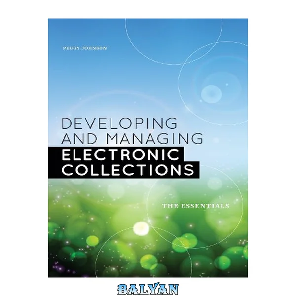 Developing and managing electronic collections : the essentials