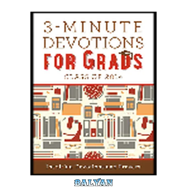 3-minute devotions for Grads, class of 2014 : inspiring devotions and prayers