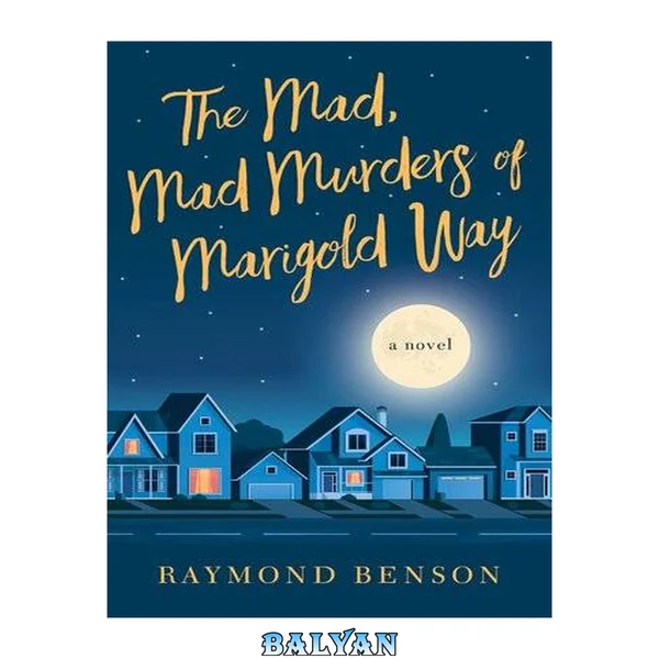 The mad, mad murders of Marigold Way : a novel